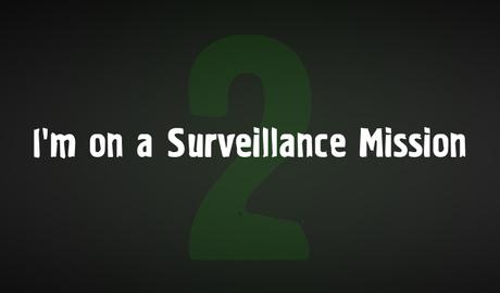 I'm on a Surveillance Mission 2