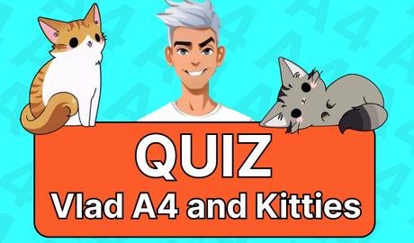 Vlad A4 and Kitties: Quiz
